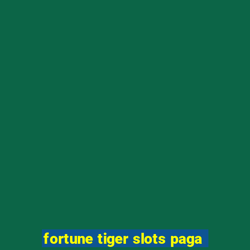 fortune tiger slots paga