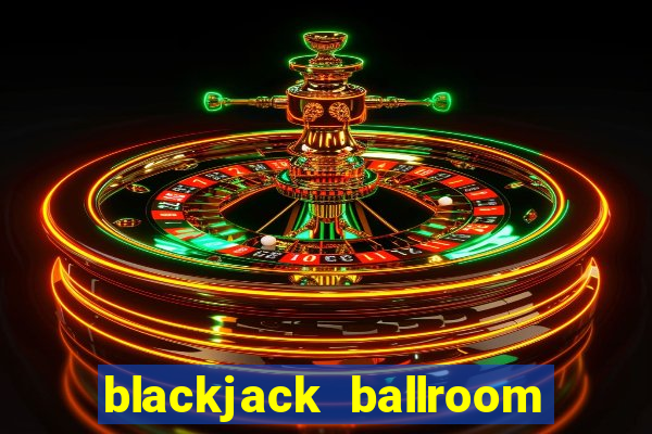 blackjack ballroom online casino