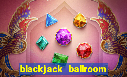 blackjack ballroom online casino