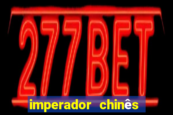 imperador chinês mais famoso