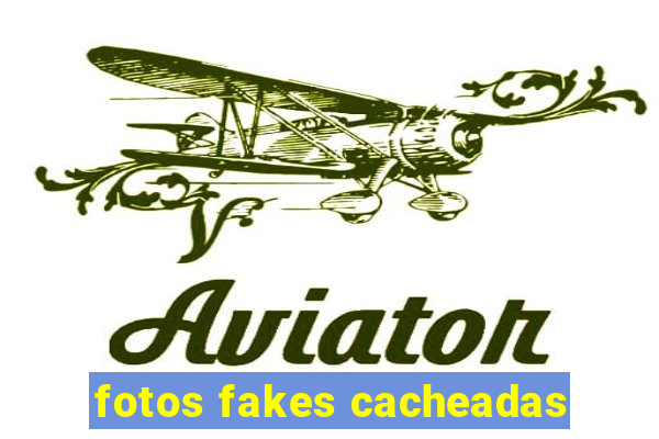 fotos fakes cacheadas