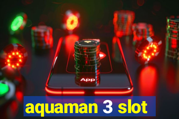 aquaman 3 slot