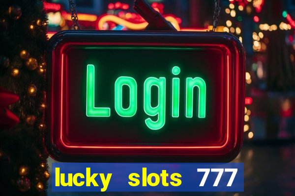 lucky slots 777 cassino online