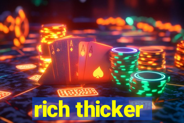 rich thicker