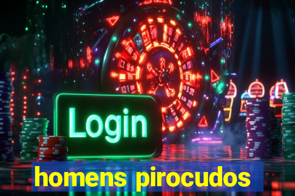 homens pirocudos