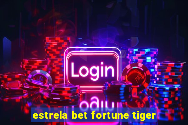 estrela bet fortune tiger