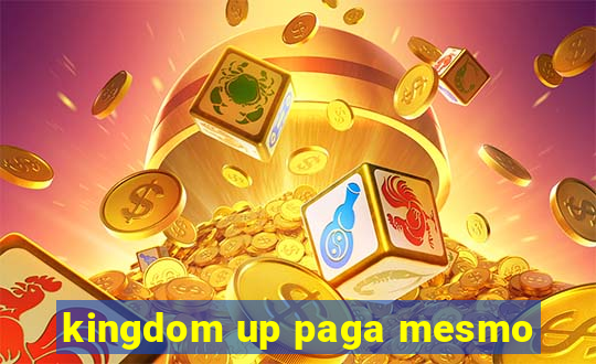 kingdom up paga mesmo