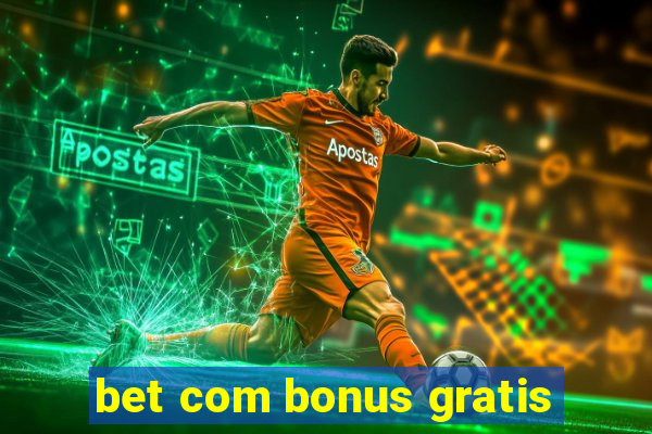 bet com bonus gratis