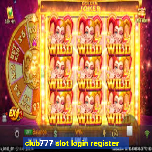 club777 slot login register