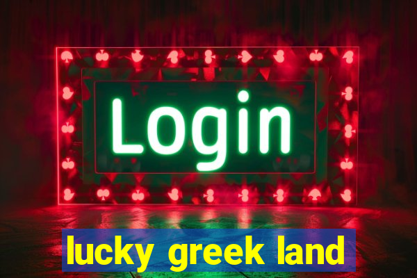 lucky greek land