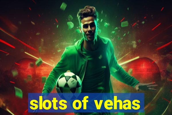 slots of vehas