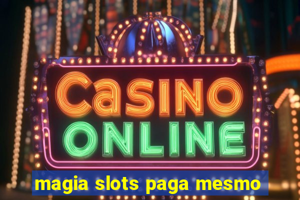 magia slots paga mesmo