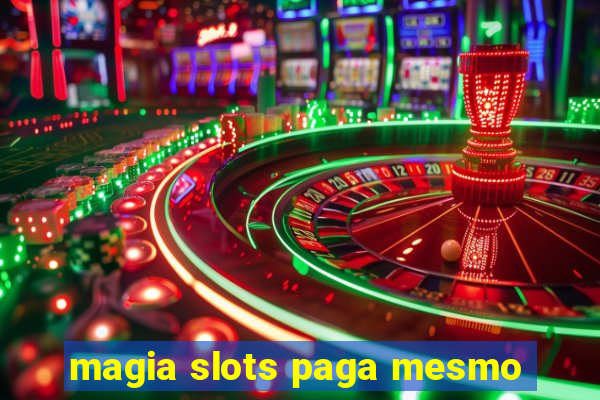 magia slots paga mesmo