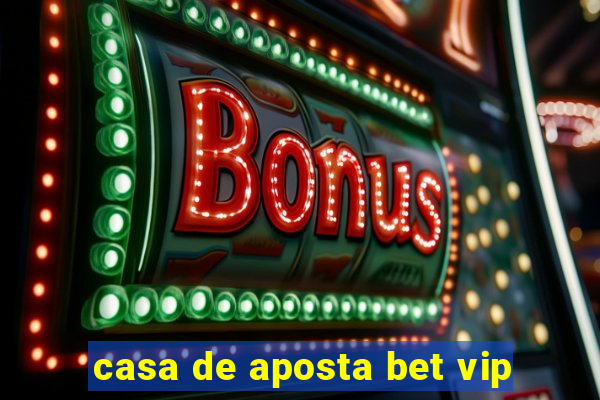 casa de aposta bet vip