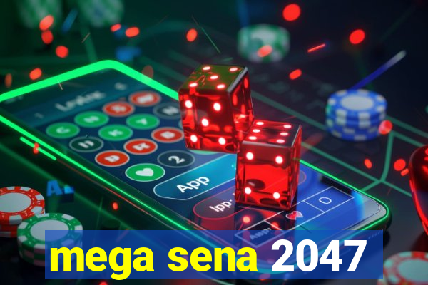 mega sena 2047