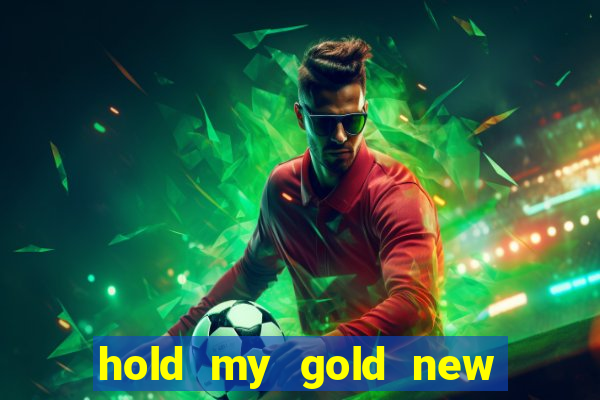 hold my gold new slot release