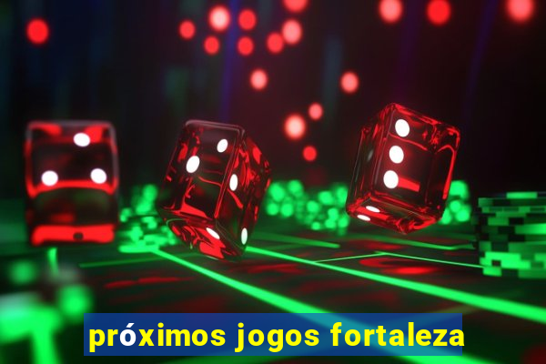 próximos jogos fortaleza