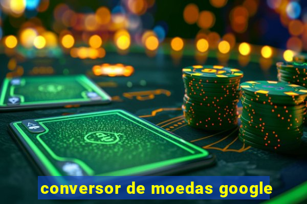 conversor de moedas google