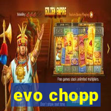 evo chopp