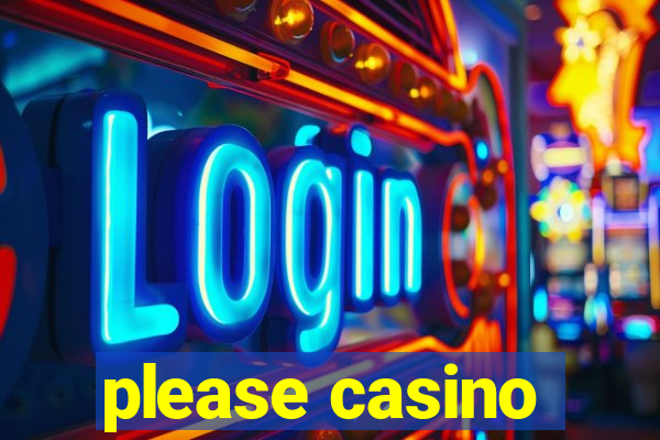 please casino