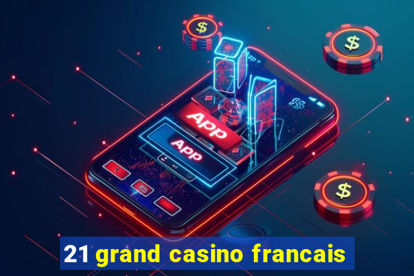 21 grand casino francais