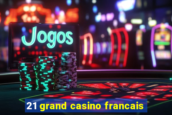 21 grand casino francais