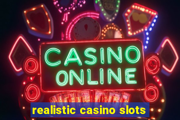 realistic casino slots