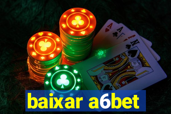 baixar a6bet