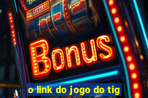 o link do jogo do tig