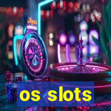 os slots