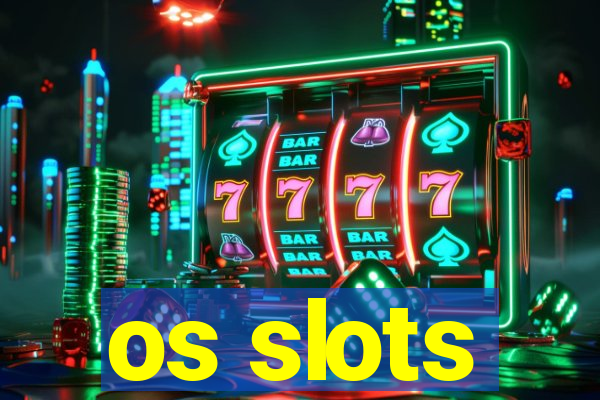 os slots