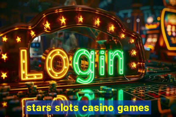 stars slots casino games