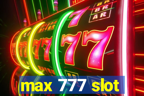 max 777 slot