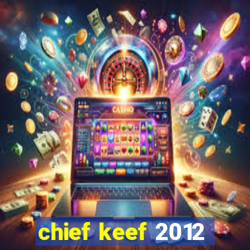 chief keef 2012