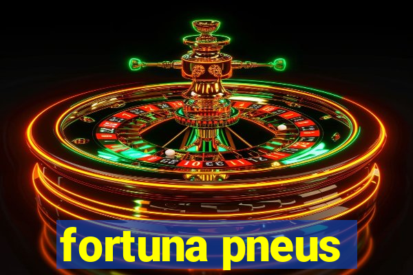 fortuna pneus