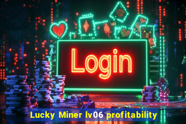 Lucky Miner lv06 profitability