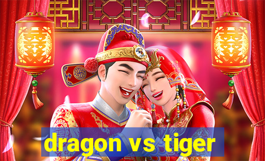 dragon vs tiger