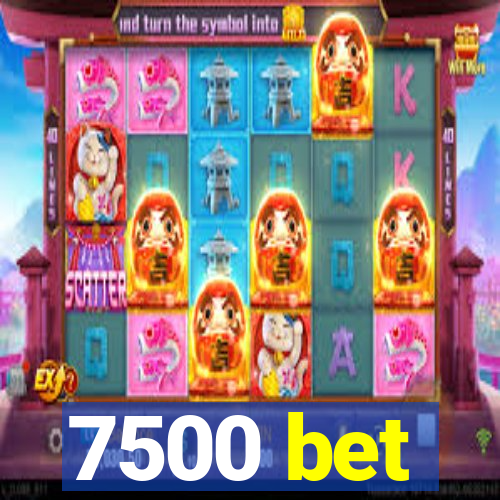 7500 bet