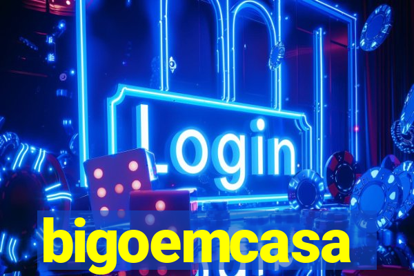 bigoemcasa