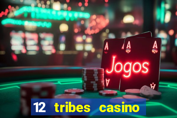 12 tribes casino and hotel