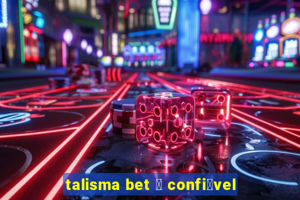 talisma bet 茅 confi谩vel