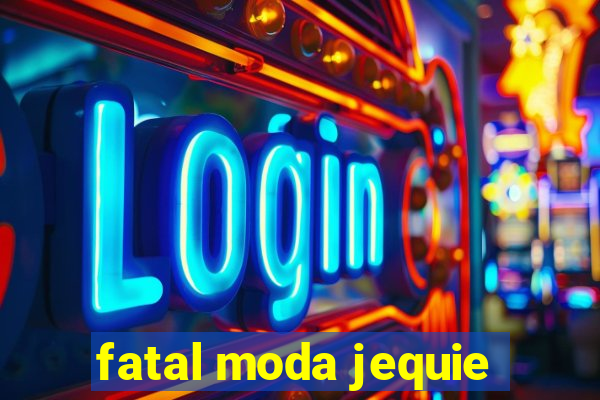 fatal moda jequie