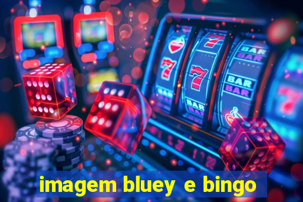 imagem bluey e bingo