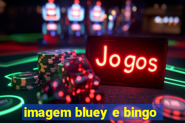 imagem bluey e bingo