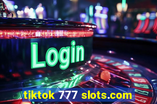 tiktok 777 slots.com