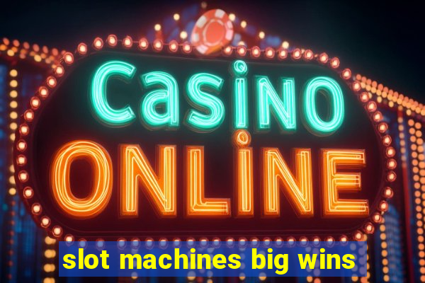 slot machines big wins