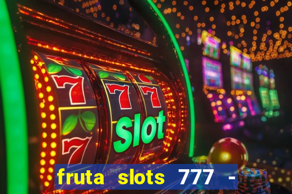 fruta slots 777 - mega jackpot