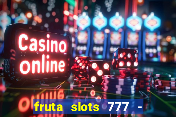 fruta slots 777 - mega jackpot