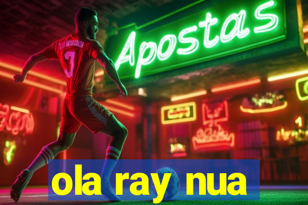 ola ray nua