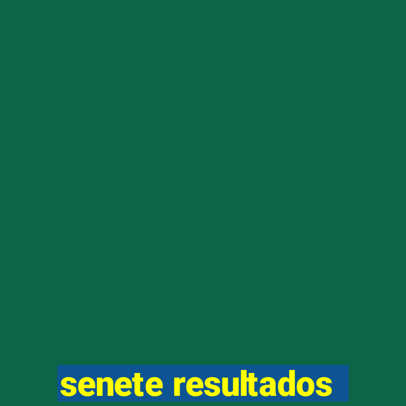 senete resultados